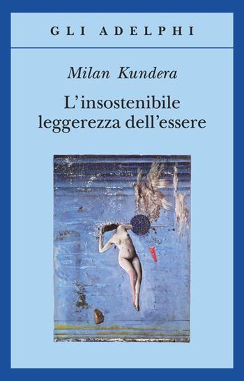 L'insostenibile leggerezza dell'essere - Milan Kundera - Libro Adelphi 1989, Gli Adelphi | Libraccio.it