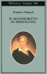 Il manoscritto di Missolungi - Frederic Prokosch - Libro Adelphi 1989, Biblioteca Adelphi | Libraccio.it