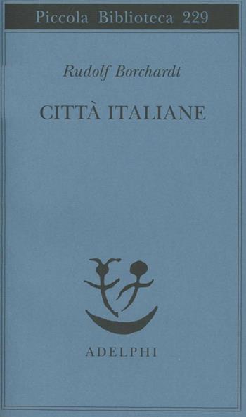 Città italiane - Rudolf Borchardt - Libro Adelphi 1989, Piccola biblioteca Adelphi | Libraccio.it