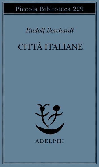 Città italiane - Rudolf Borchardt - Libro Adelphi 1989, Piccola biblioteca Adelphi | Libraccio.it