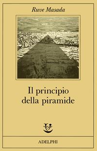 Il principio della piramide - Ruve Masada - Libro Adelphi 1989, Fabula | Libraccio.it