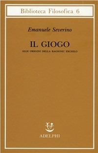Il giogo - Emanuele Severino - Libro Adelphi 1989, Biblioteca filosofica | Libraccio.it