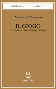 Il giogo - Emanuele Severino - Libro Adelphi 1989, Biblioteca filosofica | Libraccio.it