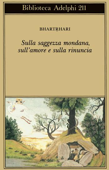 Sulla saggezza mondana, sull'amore e sulla rinuncia - Bhartrhari - Libro Adelphi 1989, Biblioteca Adelphi | Libraccio.it