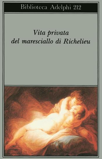 Vita privata del maresciallo di Richelieu  - Libro Adelphi 1989, Biblioteca Adelphi | Libraccio.it