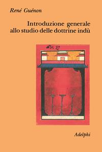 Introduzione generale allo studio delle dottrine indù - René Guénon - Libro Adelphi 1989, Collezione Il ramo d'oro | Libraccio.it