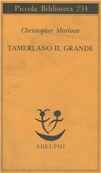 Tamerlano il Grande - Christopher Marlowe - Libro Adelphi 1989, Piccola biblioteca Adelphi | Libraccio.it