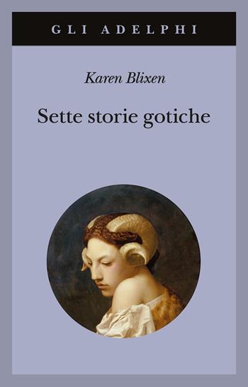 Sette storie gotiche - Karen Blixen - Libro Adelphi 1989, Gli Adelphi | Libraccio.it