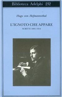 L' ignoto che appare. Scritti 1891-1914 - Hugo von Hofmannsthal - Libro Adelphi 1991, Biblioteca Adelphi | Libraccio.it