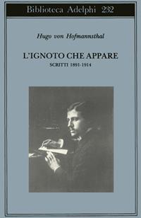 L'ignoto che appare. Scritti 1891-1914 - Hugo von Hofmannsthal - Libro Adelphi 1991, Biblioteca Adelphi | Libraccio.it