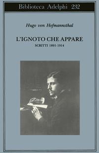 L' ignoto che appare. Scritti 1891-1914 - Hugo von Hofmannsthal - Libro Adelphi 1991, Biblioteca Adelphi | Libraccio.it