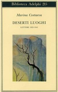 Deserti luoghi. Lettere (1925-1941) - Marina Cvetaeva - Libro Adelphi 1989, Biblioteca Adelphi | Libraccio.it