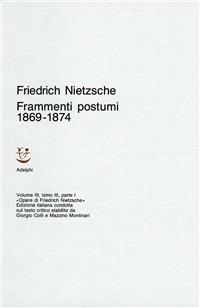Opere complete. Vol. 3: Frammenti postumi 1869-1874. - Friedrich Nietzsche - Libro Adelphi 1989, Opere complete di Friedrich Nietzsche | Libraccio.it