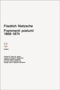 Opere complete. Vol. 3: Frammenti postumi 1869-1874 - Friedrich Nietzsche - Libro Adelphi 1989, Opere complete di Friedrich Nietzsche | Libraccio.it