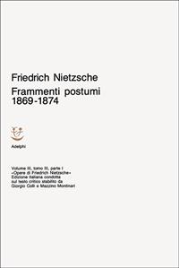 Opere complete. Vol. 3: Frammenti postumi 1869-1874. - Friedrich Nietzsche - Libro Adelphi 1989, Opere complete di Friedrich Nietzsche | Libraccio.it