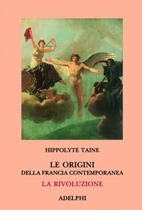 Le origini della Francia contemporanea. La Rivoluzione - Hippolyte Taine - Libro Adelphi 1989, Classici | Libraccio.it