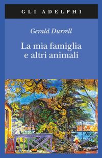 La mia famiglia e altri animali - Gerald Durrell - Libro Adelphi 1990, Gli Adelphi | Libraccio.it