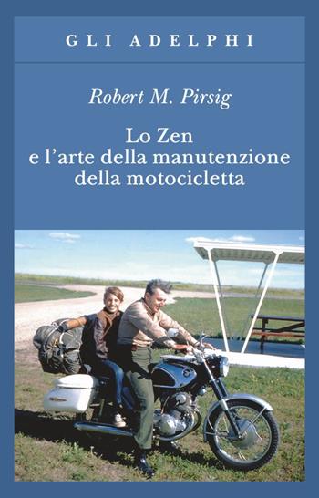 Lo zen e l'arte della manutenzione della motocicletta - Robert M. Pirsig - Libro Adelphi 1990, Gli Adelphi | Libraccio.it