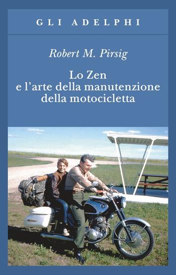 Lo zen e l'arte della manutenzione della motocicletta - Robert M. Pirsig - Libro Adelphi 1990, Gli Adelphi | Libraccio.it