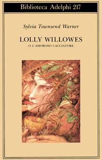 Lolly Willowes o l'amoroso cacciatore - Sylvia Townsend Warner - Libro Adelphi 1990, Biblioteca Adelphi | Libraccio.it