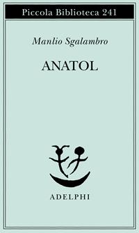 Anatol - Manlio Sgalambro - Libro Adelphi 1990, Piccola biblioteca Adelphi | Libraccio.it