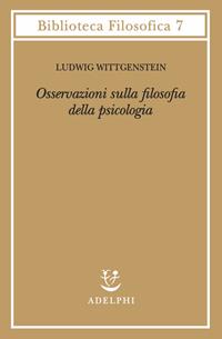Osservazioni sulla filosofia della psicologia - Ludwig Wittgenstein - Libro Adelphi 1990, Biblioteca filosofica | Libraccio.it