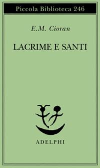 Lacrime e santi - Emil M. Cioran - Libro Adelphi 1990, Piccola biblioteca Adelphi | Libraccio.it