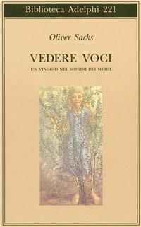 Vedere voci. Un viaggio nel mondo dei sordi - Oliver Sacks - Libro Adelphi 1990, Biblioteca Adelphi | Libraccio.it