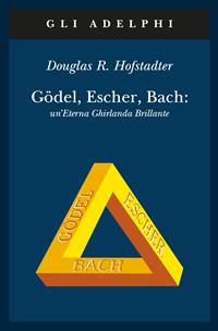 Gödel, Escher, Bach. Un'eterna ghirlanda brillante. Una fuga metaforica su menti e macchine nello spirito di Lewis Carroll - Douglas R. Hofstadter - Libro Adelphi 1990, Gli Adelphi | Libraccio.it