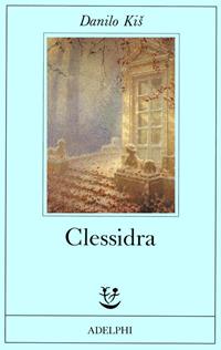 Clessidra - Danilo Kis - Libro Adelphi 1990, Fabula | Libraccio.it