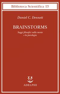 Brainstorms. Saggi filosofici sulla mente e la psicologia - Daniel C. Dennett - Libro Adelphi 1991, Biblioteca scientifica | Libraccio.it