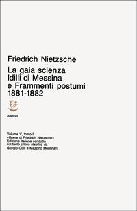 Opere complete. Vol. 5/2: Idilli di Messina-La gaia scienza-Frammenti postumi (1881-82) - Friedrich Nietzsche - Libro Adelphi 1991, Opere complete di Friedrich Nietzsche | Libraccio.it