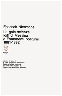 Opere complete. Vol. 5\2: Idilli di Messina-La gaia scienza-Frammenti postumi (1881-82). - Friedrich Nietzsche - Libro Adelphi 1991, Opere complete di Friedrich Nietzsche | Libraccio.it