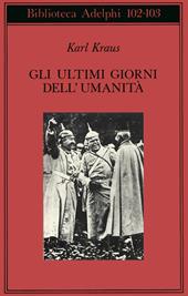 Gli ultimi giorni dell'umanità. Tragedia in cinque atti con preludio ed epilogo