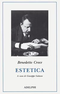 Estetica come scienza dell'espressione e linguistica generale. Teoria e storia - Benedetto Croce - Libro Adelphi 1990, Classici | Libraccio.it