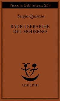 Radici ebraiche del moderno - Sergio Quinzio - Libro Adelphi 1990, Piccola biblioteca Adelphi | Libraccio.it