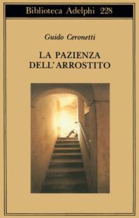 La pazienza dell'arrostito. Giornali e ricordi (1983-87) - Guido Ceronetti - Libro Adelphi 1990, Biblioteca Adelphi | Libraccio.it