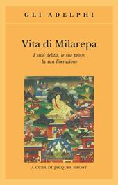 Vita di Milarepa. I suoi delitti, le sue prove, la sua liberazione