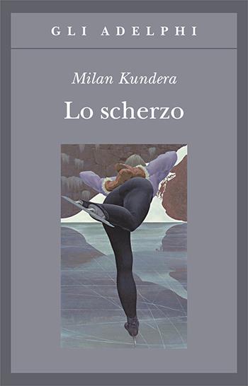 Lo scherzo - Milan Kundera - Libro Adelphi 1991, Gli Adelphi | Libraccio.it