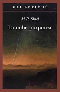 La nube purpurea - Matthew Phipps Shiel - Libro Adelphi 1991, Gli Adelphi | Libraccio.it