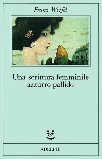 Una scrittura femminile azzurro pallido - Franz Werfel - Libro Adelphi 1991, Fabula | Libraccio.it