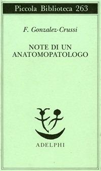 Note di un anatomopatologo - F. González-Crussí - Libro Adelphi 1991, Piccola biblioteca Adelphi | Libraccio.it