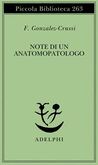 Note di un anatomopatologo - F. González-Crussí - Libro Adelphi 1991, Piccola biblioteca Adelphi | Libraccio.it