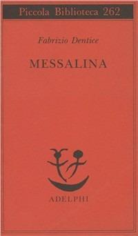 Messalina - Fabrizio Dentice - Libro Adelphi 1991, Piccola biblioteca Adelphi | Libraccio.it