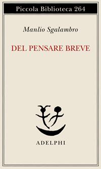 Del pensare breve - Manlio Sgalambro - Libro Adelphi 1991, Piccola biblioteca Adelphi | Libraccio.it