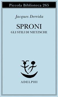 Sproni. Gli stili di Nietzsche - Jacques Derrida - Libro Adelphi 1991, Piccola biblioteca Adelphi | Libraccio.it