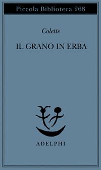 Il grano in erba - Colette - Libro Adelphi 1991, Piccola biblioteca Adelphi | Libraccio.it