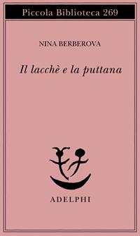 Il lacché e la puttana - Nina Berberova - Libro Adelphi 1991, Piccola biblioteca Adelphi | Libraccio.it