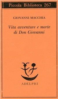 Vita avventure e morte di Don Giovanni - Giovanni Macchia - Libro Adelphi 1991, Piccola biblioteca Adelphi | Libraccio.it
