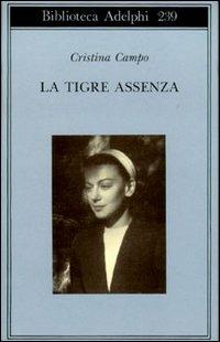 La tigre assenza - Cristina Campo - Libro Adelphi 1991, Biblioteca Adelphi | Libraccio.it